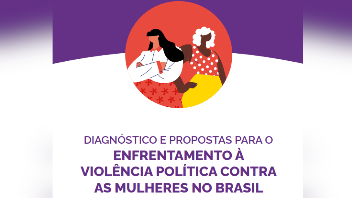 Diagnóstico e Propostas para o Enfrentamento à Violência Política contra as Mulheres no Brasil